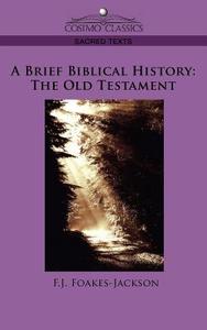 A Brief Biblical History di F. J. Foakes-Jackson edito da Cosimo Classics