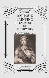 On the Antique Painting in Encaustic of Cleopatra di John Sartain edito da Scrawny Goat Books