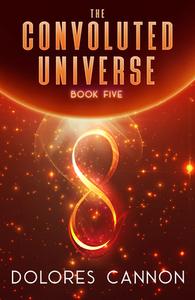 Convoluted Universe: Book Five di Dolores (Dolores Cannon) Cannon edito da Ozark Mountain Publishing
