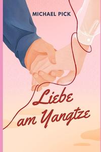 Liebe Am Yangtze di Michael Pick edito da INDEPENDENTLY PUBLISHED