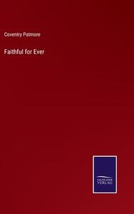 Faithful for Ever di Coventry Patmore edito da Salzwasser-Verlag