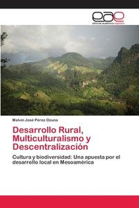 Desarrollo Rural, Multiculturalismo y Descentralización di Melvin José Pérez Ozuna edito da EAE