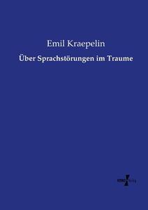 Über Sprachstörungen im Traume di Emil Kraepelin edito da Vero Verlag