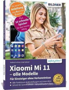 Xiaomi Mi 11 - alle Modelle - Für Einsteiger ohne Vorkenntnisse di Anja Schmid, Andreas Lehner edito da BILDNER Verlag
