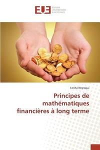 Principes de mathématiques financières à long terme di Fatiha Regragui edito da Editions universitaires europeennes EUE