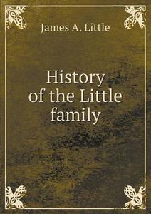 History Of The Little Family di James A Little edito da Book On Demand Ltd.