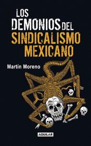 Los Demonios del Sindicalismo Mexicano di Martin Moreno edito da Aguilar