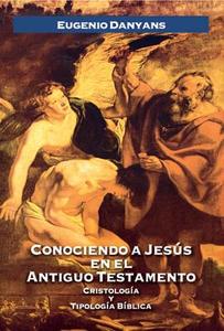 Conociendo a Jesus en el Antiguo Testamento di Eugenio Danyans de la Cinna edito da Editorial Clie