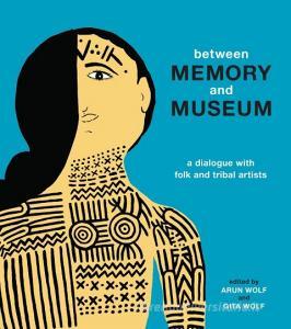 Between Memory and Museum di Gita Wolf, Arun Wolf edito da TARA Publishing Ltd.