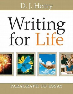 Writing for Life: Paragraph to Essay [With Student Planner and Workbook] di D. J. Henry edito da Longman Publishing Group