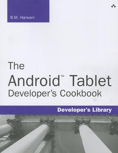 The Android Tablet Developer\'s Cookbook di B. M. Harwani edito da Pearson Education (us)