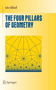 The Four Pillars of Geometry di John Stillwell edito da Springer New York