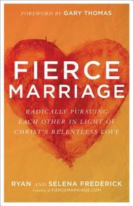 Fierce Marriage di Ryan Frederick, Selena Frederick edito da Baker Publishing Group