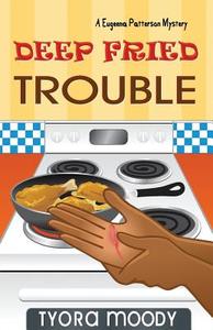 Deep Fried Trouble di Moody Tyora, Tyora Moody edito da Tymm Publishing LLC