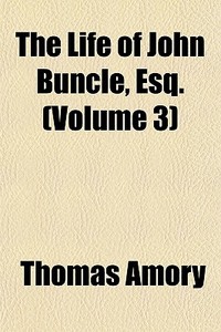 The Life Of John Buncle, Esq. (volume 3) di Thomas Amory edito da General Books Llc