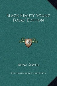 Black Beauty Young Folks' Edition di Anna Sewell edito da Kessinger Publishing