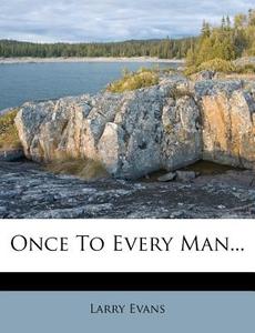 Once To Every Man... di Larry Evans edito da Nabu Press