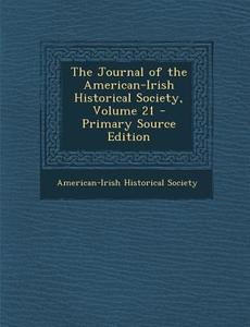 Journal of the American-Irish Historical Society, Volume 21 edito da Nabu Press