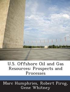 U.s. Offshore Oil And Gas Resources di Marc Humphries, Robert Pirog, Gene Whitney edito da Bibliogov