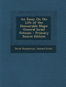 An Essay on the Life of the Honourable Major General Israel Putnam di David Humphreys, Samuel Swett edito da Nabu Press