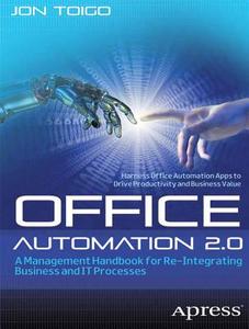 Office Automation 2.0: A Management Handbook For Re-integrating Business And It Processes di Jon William Toigo edito da Apress