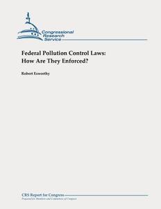 Federal Pollution Control Laws: How Are They Enforced? di Robert Esworthy edito da Createspace