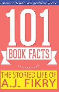 The Storied Life of A.J. Fikry - 101 Book Facts: #1 Fun Facts & Trivia Tidbits di G. Whiz edito da Createspace