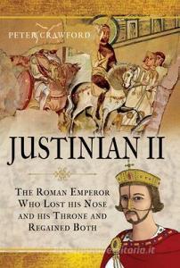 Justinian II di Peter Crawford edito da Pen & Sword Books Ltd