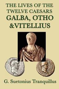 The Lives of the Twelve Caesars -Galba, Otho & Vitellius- di G. Suetonius Tranquillus edito da SMK Books