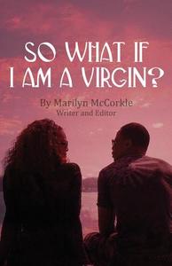 So What If I Am A Virgin? di Marilyn McCorkle edito da America Star Books