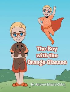 The Boy With The Orange Glasses di JEROME EDWARD OBLON edito da Lightning Source Uk Ltd