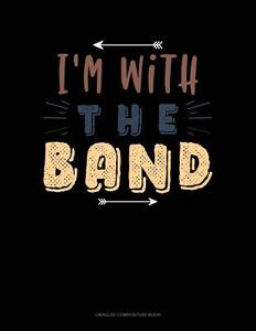 I'm with the Band: Unruled Composition Book di Jeryx Publishing edito da LIGHTNING SOURCE INC