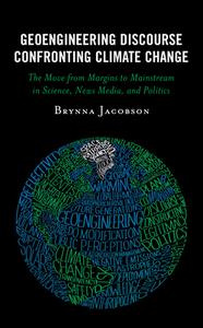 Geoengineering Discourse Confronting Climate Change di Brynna Jacobson edito da Lexington Books