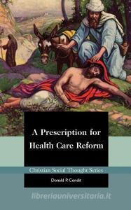 A Prescription for Health Care Reform di Donald P. Condit edito da AMP PUBL GROUP
