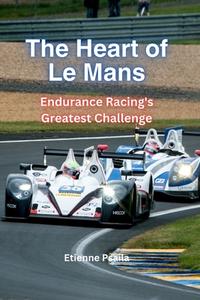 The Heart Of Le Mans di Etienne Psaila edito da Independently Published