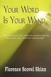 Your Word Is Your Wand di Florence Scovel Shinn edito da Bottom of the Hill Publishing