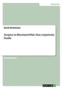 Hospize in Rheinland-Pfalz. Eine empirische Studie di David Distelmann edito da GRIN Publishing