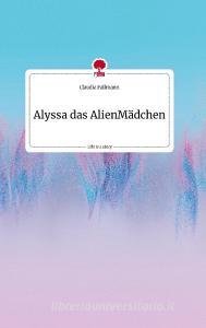 Alyssa das AlienMädchen. Life is a Story - story.one di Claudia Fallmann edito da story.one publishing