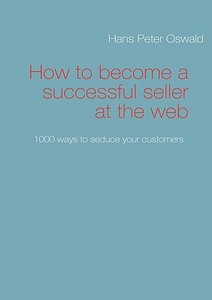How to become a successful seller at the web di Hans Peter Oswald edito da Books on Demand