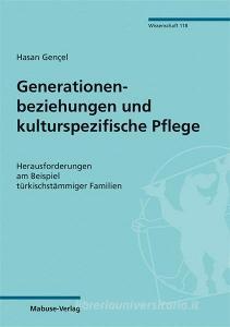 Generationenbeziehungen und kulturspezifische Pflege di Hasan Gençel edito da Mabuse-Verlag GmbH