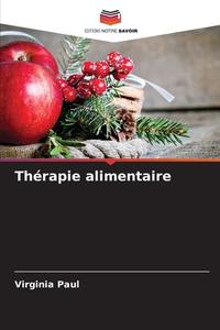 Thérapie alimentaire di Virginia Paul edito da Editions Notre Savoir