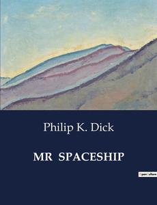 MR  SPACESHIP di Philip K. Dick edito da Culturea