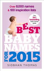 Best Baby Names For 2015 di Siobhan Thomas edito da Ebury Publishing