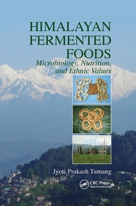 Himalayan Fermented Foods di Jyoti Prakash Tamang edito da Taylor & Francis Ltd