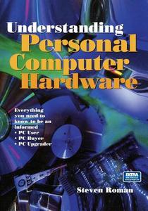 Understanding Personal Computer Hardware di Steven Roman edito da Springer New York