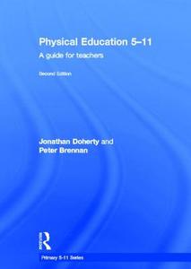 Physical Education 5-11 di Jonathan (Leeds Metropolitan University Doherty, Peter Brennan edito da Taylor & Francis Ltd