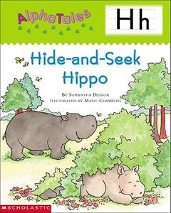 Alphatales (Letter H: Hide-And-Seek Hippo): A Series of 26 Irresistible Animal Storybooks That Build Phonemic Awareness & Teach Each Letter of the Alp di Samantha Berger edito da Teaching Resources
