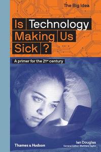 Is Technology Making Us Sick?: A Primer for the 21st Century di Ian Douglas edito da THAMES & HUDSON
