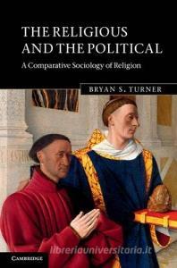 The Religious and the Political di Bryan S. Turner edito da Cambridge University Press