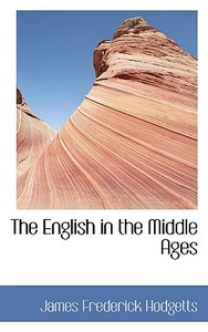 The English In The Middle Ages di James Frederick Hodgetts edito da Bibliolife